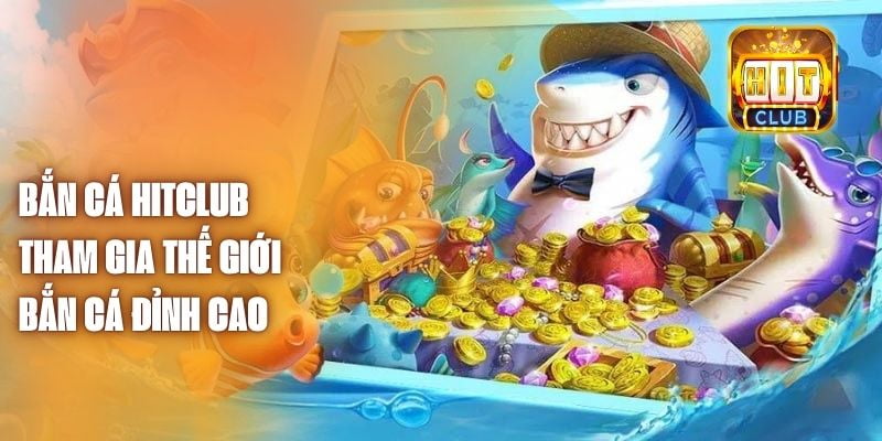 Bắn cá Hitclub Cách chơi Bắn cá Hitclub cho người mới
